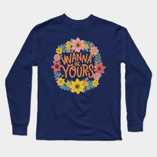 Wanna be Yours Long Sleeve T-Shirt